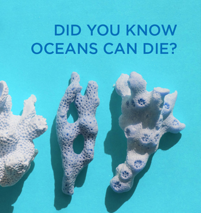 DID YOU KNOW<br>OCEANS CAN DIE?